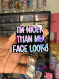 I’m Nicer Than My Face Looks Badge Reel
